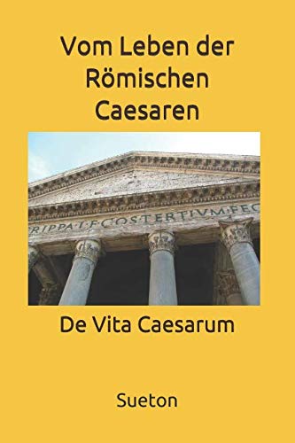Vom Leben der Römischen Caesaren: De Vita Caesarum von Independently published